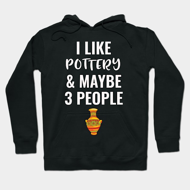 I Like Pottery And Maybe 3 People Hoodie by Saimarts